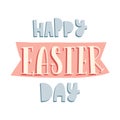 Happy Easter day. Hand lettering with ribbon and three-dimensional letters. Cards template, handwritten phrase for
