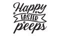 Happy easter peeps Lettering design for greeting banners, Mouse Pads, Prints, Cards and T-shirt prints design.