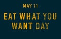 Happy Eat What You Want Day, May 11. Calendar of May Text Effect, design