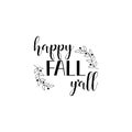 Happy Fall Y`all. Positive printable sign. Lettering. calligraphy vector illustration.