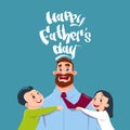 Happy Father Day Family Holiday, Daughter And Son Embracing Dad Greeting Card Royalty Free Stock Photo