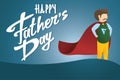Happy Father`s day greeting card. Usual dad with red cape as super Hero and Happy fathers day lettering on blue background. Moder