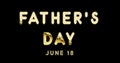 Happy FatherÃ¢â¬â¢s Day, June 18. Calendar of June Gold Text Effect, design