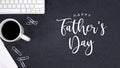 Happy Father`s Day Text with Coffee, Keyboard and Notepad
