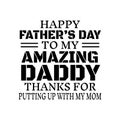 Happy father`s day to my amazing dady vector style illustration design on white background