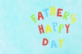 Happy Fathers Day. Colored paper words