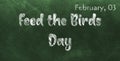 Happy Feed The Birds Day, February 03. Calendar Of February Chalk Text Effect, Design