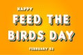 Happy Feed The Birds Day, February 03. Calendar Of February Retro Text Effect, Vector Design