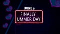 Happy Finally Summer Day, June 21. Calendar of June Neon Text Effect, design
