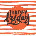 Happy friday - hand drawn lettering phrase on the lines background. Fun brush ink inscription for photo