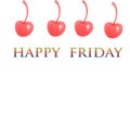 Happy friday. Vector typography design media content. happy friday on a white background with red cherry sweet