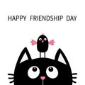 Happy Friendship Day. Cute Black Cat Looking Up To Bird On Head. Funny Cartoon Character. Kawaii Animal. Kitty Kitten. Baby Pet Co