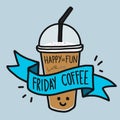 Happy and fun with Friday coffee word and cute smile coffee cup doodle style