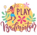 Happy girl girl plays badminton, flat cartoon illustration with lettering. Woman holds a racket and hitting shuttlecock