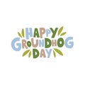 Happy Groundhog Day vector illustration. Hand drawn lettering with green leaves Royalty Free Stock Photo