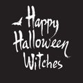 Happy Halloween Witches, Handwritten brush lettering. Vector calligraphy isolated on black background.