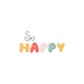 So Happy - hand written lettering in cute bubble letters. Cartoon funny inscription, trendy pastel palette. Vector