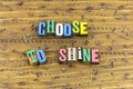 Choose to shine be happy Royalty Free Stock Photo