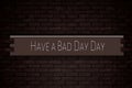 November month, day of November. Have a Bad Day Day, on Bricks Background Royalty Free Stock Photo