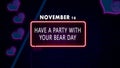 Happy Have a Party With Your Bear Day, November 16. Calendar of November Retro neon Text Effect, design Royalty Free Stock Photo