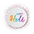 Happy Holi lettering with colorful confetti and paper plate frame. Indian Traditional festival of colors. Hindu spring celebration