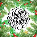 Happy Holidays hand drawn quote calligraphy for winter New Year greeting card background template. Vector Christmas tree holly wre Royalty Free Stock Photo