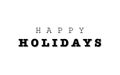 Happy Holidays Lettering. Black Inscription Happy Holidays, isolated on white background. Congratulation with Holidays Poster,
