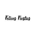 Happy holidays - in Spanish. Felices Fiestas. Lettering