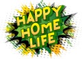 Happy Home Life - Comic book style words.