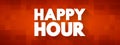 Happy Hour is a marketing term for a time when a venue such as a restaurant or bar offers reduced prices on alcoholic drinks, text