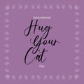 Happy International Hug your cat day. International Cat Day. Happy pet day vector illustration Royalty Free Stock Photo