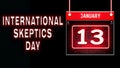 13 January, International Skeptics Day, neon Text Effect on black Background Royalty Free Stock Photo