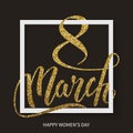 Happy International Women`s Day decorative gold glitter lettering, 8 March, postcard, vector illustration