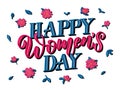 Happy international women`s day - lettering with flowers and leaves for greeting card, poster, banner Royalty Free Stock Photo