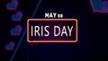 Happy Iris Day, May 08. Calendar of May Neon Text Effect, design