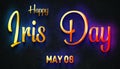 Happy Iris Day, May 08. Calendar of May Neon Text Effect, design