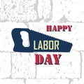 Happy labor day banner with typography lettering and saw on a brick grunge background. Vector illustration for web Royalty Free Stock Photo