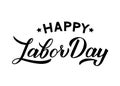 Happy Labor Day calligraphy hand lettering isolated on white. Easy to edit vector template for typography poster, logo design, Royalty Free Stock Photo