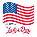 Happy Labor Day calligraphy hand lettering and USA flag isolated on white. Vector template for typography poster, logo design, Royalty Free Stock Photo