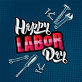 Happy Labor Day lettering. Cartoon design with construction tools on pop art background.