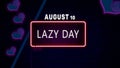 Happy Lazy Day, August 10. Calendar of August Neon Text Effect, design