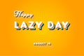 Happy Lazy Day, holidays month of august , Empty space for text, vector design