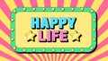 Happy Life text, enjoy moment. Greeting text banner with inspiration phrase Happy Life