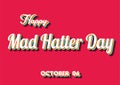Happy Mad Hatter Day, october 06. Calendar of october Retro Text Effect Royalty Free Stock Photo