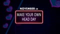 Happy Make Your Own Head Day, November 28. Calendar of November Retro neon Text Effect, design