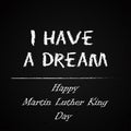 Happy Martin Luther King Day free typography greeting card on chalkboard background. I have a Dream. Vector handdrawn Royalty Free Stock Photo