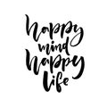 Happy mind, happy life. Positive saying about happiness and lifestyle. Brush lettering quote design