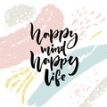 Happy mind, happy life. Positive saying about happiness and lifestyle. Brush lettering quote design on abstract