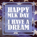 HAPPY MLK DAY I HAVE A DREAM. Text, USA flag stars background. Martin Luther King day Royalty Free Stock Photo