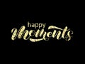 Happy moments brush lettering. Vector illustration for clothing